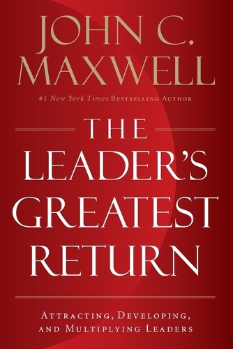 Паперова книга «The Leader's Greatest Return: Attracting, Developing, and Multiplying Leaders», автор Джон Максвелл - фото №1