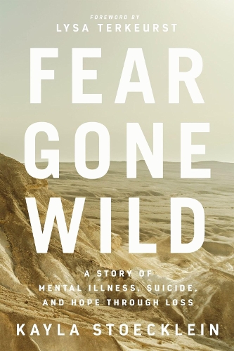 Бумажная книга «Fear Gone Wild: A Story of Mental Illness, Suicide, and Hope Through Loss», автор Кайла Стокляйн - фото №1