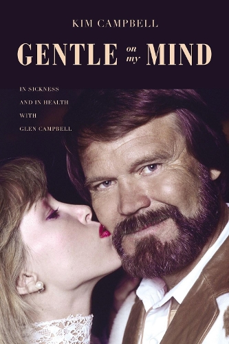 Бумажная книга «Gentle on My Mind: In Sickness and in Health with Glen Campbell», автор Ким Кэмпбелл - фото №1