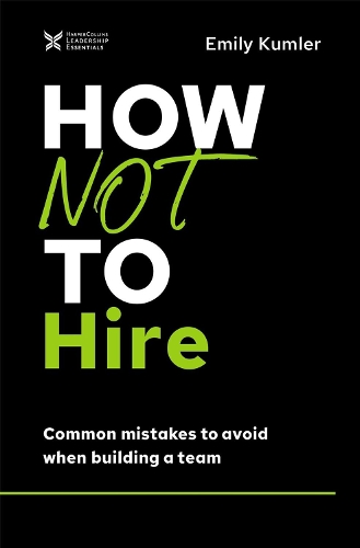 Бумажная книга «How Not to Hire: Common Mistakes to Avoid When Building a Team», автор Эмили Кумлер - фото №1