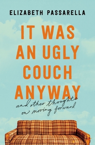 Паперова книга «It Was an Ugly Couch Anyway: And Other Thoughts on Moving Forward», автор Елізабет Пассарелла - фото №1