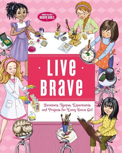 Паперова книга «Live Brave: Devotions, Recipes, Experiments, and Projects for Every Brave Girl», автор Тама Фортнер - фото №1