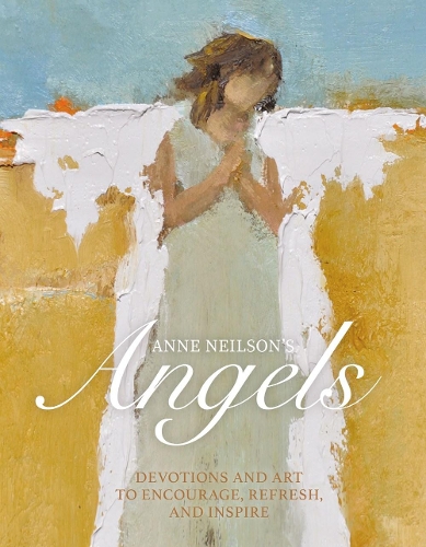 Бумажная книга «Anne Neilson's Angels: Devotions and Art to Encourage, Refresh, and Inspire», автор Энн Нилсон - фото №1