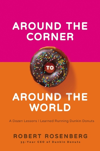 Бумажная книга «Around the Corner to Around the World: A Dozen Lessons I Learned Running Dunkin Donuts», автор Роберт Розенберг - фото №1
