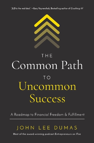 Бумажная книга «The Common Path to Uncommon Success: A Roadmap to Financial Freedom and Fulfillment», автор Джон Ли Дюма - фото №1