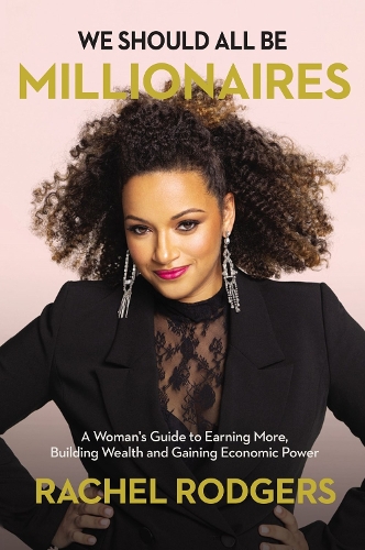 Бумажная книга «We Should All Be Millionaires: A Woman’s Guide to Earning More, Building Wealth, and Gaining Economic Power», автор Рэйчел Роджерс - фото №1