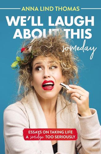 Бумажная книга «We'll Laugh About This (Someday): Essays on Taking Life a Smidge Too Seriously», автор Анна Линд Томас - фото №1