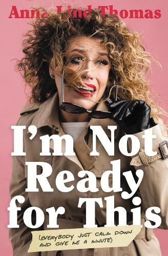 Бумажная книга «I'm Not Ready for This: Everybody Just Calm Down and Give Me a Minute», автор Анна Линд Томас - фото №1