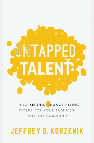 Паперова книга «Untapped Talent: How Second Chance Hiring Works for Your Business and the Community», автор Джеффрі Д. Корзеник - фото №1