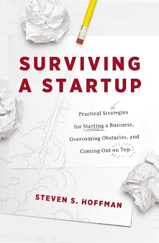 [object Object] «Surviving a Startup: Practical Strategies for Starting a Business, Overcoming Obstacles, and Coming Out on Top», автор Стивен С. Хоффман - фото №1