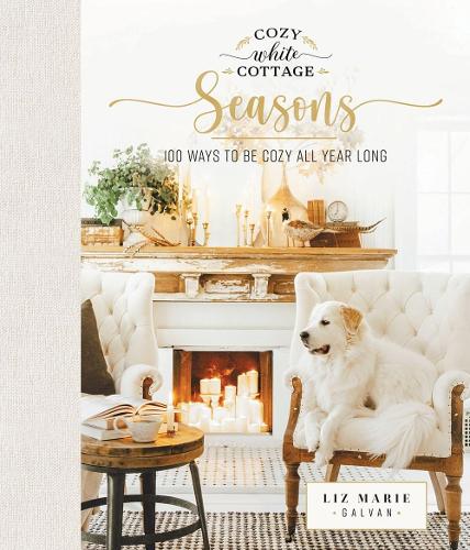 Паперова книга «Cozy White Cottage Seasons: 100 Ways to Be Cozy All Year Long», автор Ліз Марі Гальван - фото №1