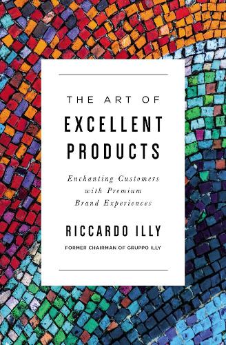 [object Object] «The Art of Excellent Products: Enchanting Customers with Premium Brand Experiences», автор Риккардо Илли - фото №1
