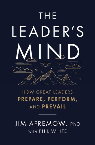 Бумажная книга «The Leader's Mind: How Great Leaders Prepare, Perform, and Prevail», автор Джим Афремов - фото №1
