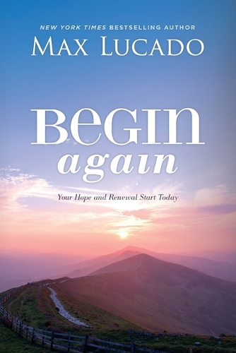 Бумажная книга «Begin Again: Your Hope and Renewal Start Today», автор Макс Лукадо - фото №1