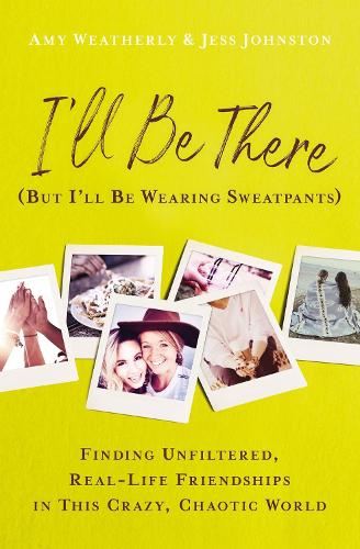 Бумажная книга «I'll Be There (But I'll Be Wearing Sweatpants): Finding Unfiltered, Real-Life Friendships in This Crazy, Chaotic World», авторов Эми Уэзерли, Джесс Джонстон - фото №1