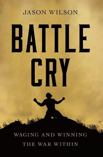Бумажная книга «Battle Cry: Waging and Winning the War Within», автор Джейсон Уилсон - фото №1