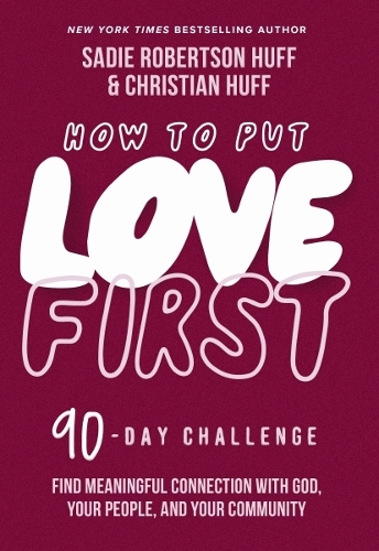 Бумажная книга «How to Put Love First: Find Meaningful Connection with God, Your People, and Your Community (A 90-Day Challenge)», авторов Кристиан Хафф, Сэди Робертсон Хафф - фото №1
