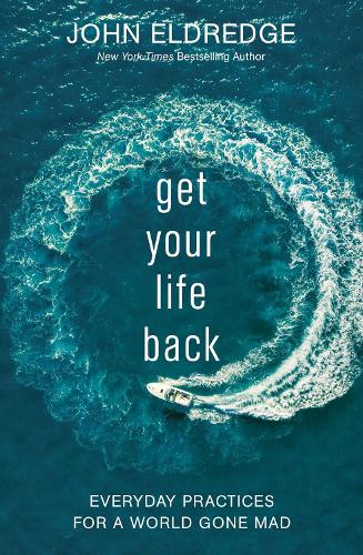 Паперова книга «Get Your Life Back: Everyday Practices for a World Gone Mad», автор Джон Елдредж - фото №1