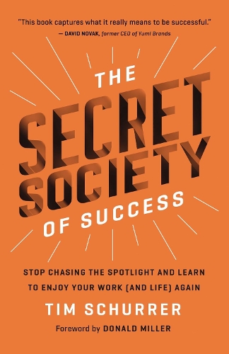 Бумажная книга «The Secret Society of Success: Stop Chasing the Spotlight and Learn to Enjoy Your Work (and Life) Again», автор Тим Шуррер - фото №1