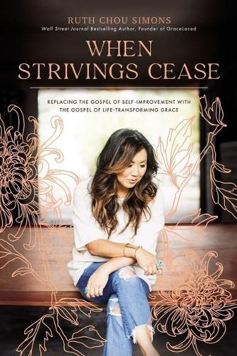Бумажная книга «When Strivings Cease: Replacing the Gospel of Self-Improvement with the Gospel of Life-Transforming Grace», автор Рут Чоу Саймонс - фото №1