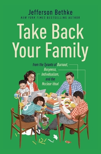 Бумажная книга «Take Back Your Family: From the Tyrants of Burnout, Busyness, Individualism, and the Nuclear Ideal», автор Джефферсон Бетке - фото №1