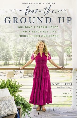 Паперова книга «From the Ground Up: Building a Dream House---and a Beautiful Life---through Grit and Grace», автор Ноелл Джетт - фото №1