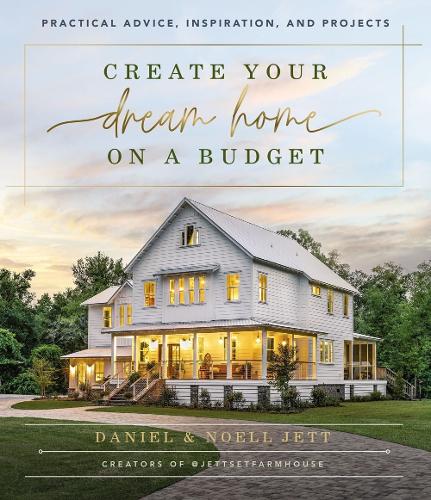 Бумажная книга «Create Your Dream Home on a Budget: Practical Advice, Inspiration, and Projects», авторов Дэниел Джетт, Ноэлл Джетт - фото №1