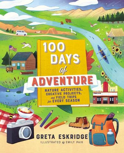 Паперова книга «100 Days of Adventure: Nature Activities, Creative Projects, and Field Trips for Every Season», автор Грета Ескрідж - фото №1