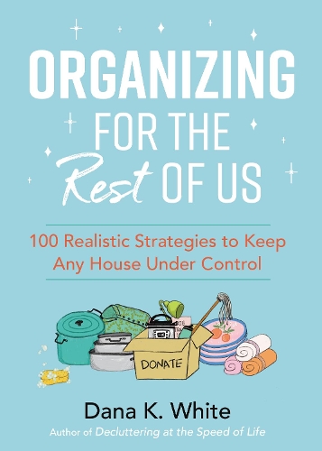 Бумажная книга «Organizing for the Rest of Us: 100 Realistic Strategies to Keep Any House Under Control», автор Дана К. Уайт - фото №1