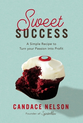 Бумажная книга «Sweet Success: A Simple Recipe to Turn your Passion into Profit», автор Кэндис Нельсон - фото №1