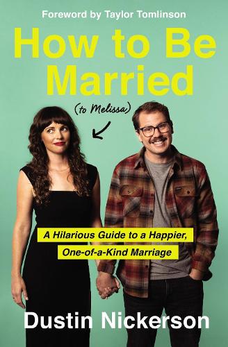 Бумажная книга «How to Be Married (to Melissa): A Hilarious Guide to a Happier, One-of-a-Kind Marriage», автор Дастин Никерсон - фото №1