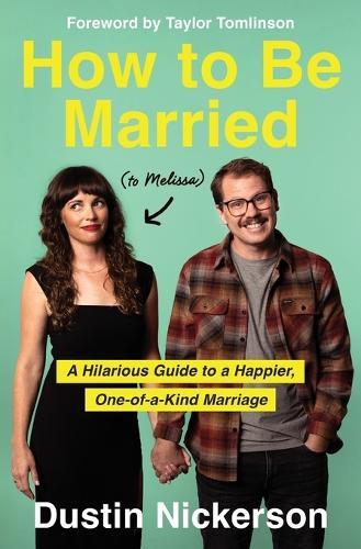 Бумажная книга «How to Be Married (to Melissa): A Hilarious Guide to a Happier, One-of-a-Kind Marriage», автор Дастин Никерсон - фото №1