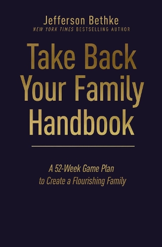 Бумажная книга «Take Back Your Family Handbook: A 52-Week Game Plan to Create a Flourishing Family», автор Джефферсон Бетке - фото №1