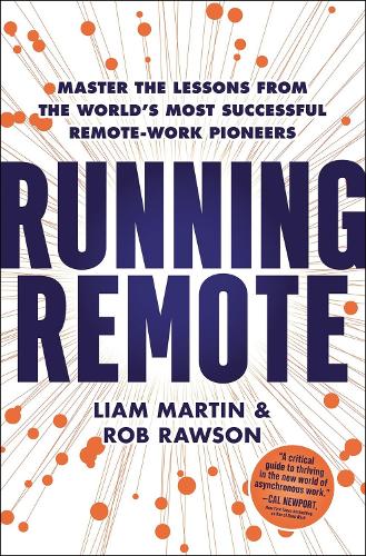 Бумажная книга «Running Remote: Master the Lessons from the World’s Most Successful Remote-Work Pioneers», авторов Лиам Мартин, Роб Роусон - фото №1