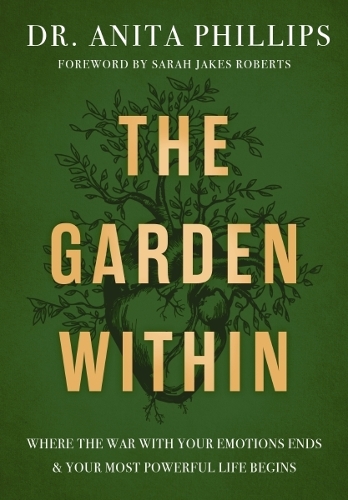 Бумажная книга «The Garden Within: Where the War with Your Emotions Ends and Your Most Powerful Life Begins», автор Анита Филлипс - фото №1