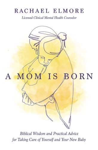 [object Object] «A Mom Is Born: Biblical Wisdom and Practical Advice for Taking Care of Yourself and Your New Baby», автор Рейчел Хант Елмор - фото №1