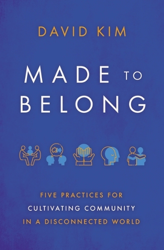 Паперова книга «Made to Belong: Five Practices for Cultivating Community in a Disconnected World», автор Девід Кім - фото №1