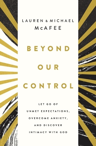 Бумажная книга «Beyond Our Control: Let Go of Unmet Expectations, Overcome Anxiety, and Discover Intimacy with God», авторов Лорен Грин МакАфи, Майкл МакАфи - фото №1
