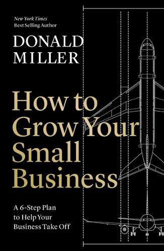 Бумажная книга «How to Grow Your Small Business: A 6-Step Plan to Help Your Business Take Off», автор Дональд Миллер - фото №1