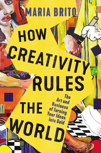 Паперова книга «How Creativity Rules the World: The Art and Business of Turning Your Ideas into Gold», автор Марія Бріто - фото №1