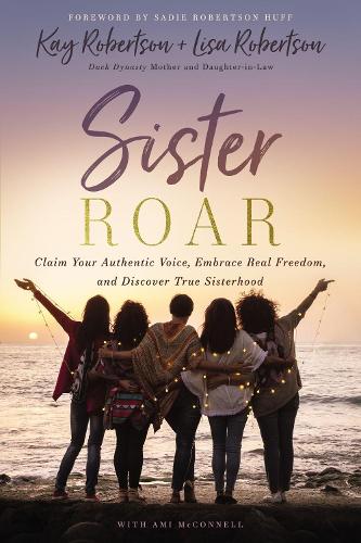 Бумажная книга «Sister Roar: Claim Your Authentic Voice, Embrace Real Freedom, and Discover True Sisterhood», автор Кей Робертсон - фото №1