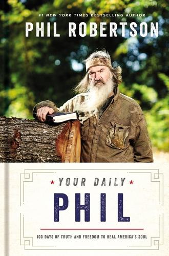 Бумажная книга «Your Daily Phil: 100 Days of Truth and Freedom to Heal America's Soul (A 100-Day Devotional)», автор Фил Робертсон - фото №1