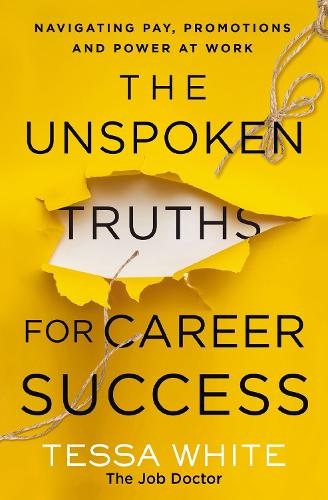Бумажная книга «The Unspoken Truths for Career Success: Navigating Pay, Promotions, and Power at Work», автор Тесса Уайт - фото №1
