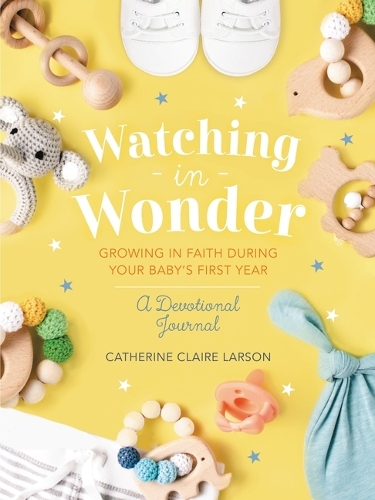 Бумажная книга «Watching in Wonder: Growing in Faith During Your Baby's First Year», автор Кэтрин Клэр Ларсон - фото №1