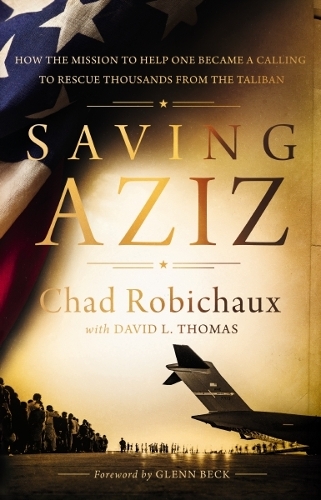 Паперова книга «Saving Aziz: How the Mission to Help One Became a Calling to Rescue Thousands from the Taliban», автор Чед Робішо - фото №1