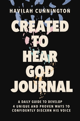 Паперова книга «Created to Hear God Journal: A Daily Guide to Develop 4 Unique and Proven Ways to Confidently Discern His Voice», автор Хавіла Каннінгтон - фото №1