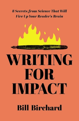 Паперова книга «Writing for Impact: 8 Secrets from Science That Will Fire Up Your Readers’ Brains», автор Білл Бірчард - фото №1