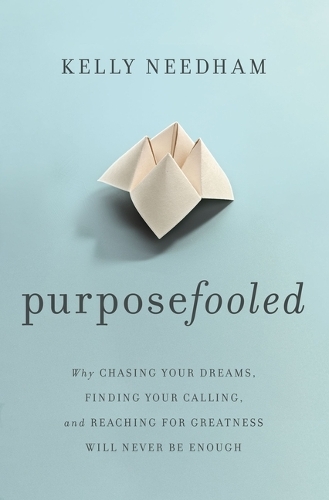 Паперова книга «Purposefooled: Why Chasing Your Dreams, Finding Your Calling, and Reaching for Greatness Will Never Be Enough», автор Келлі Нідхем - фото №1