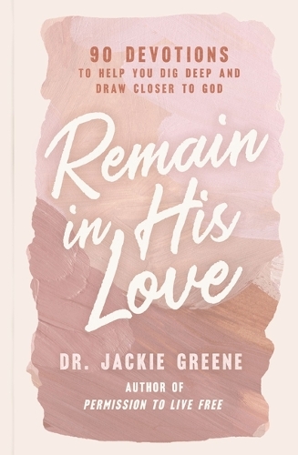 Бумажная книга «Remain in His Love: 90 Devotions to Help You Dig Deep and Draw Closer to God», автор Джеки Грин - фото №1