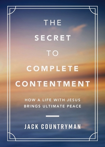 Паперова книга «The Secret to Complete Contentment: How a Life with Jesus Brings Ultimate Peace», автор Джек Кантрімен - фото №1